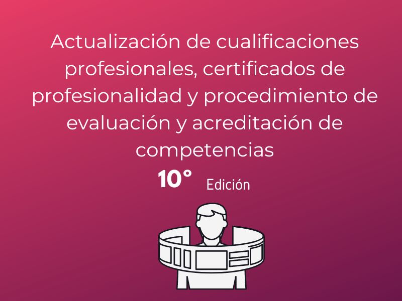 Curso de Actualización de Cualificaciones profesionales, certificados de profesionalidad y procedimiento de evaluación y acreditación de competencias (10ª edición)