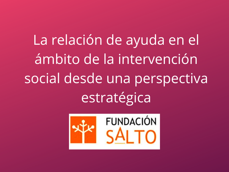 La relación de ayuda en el ámbito de la intervención social desde una perspectiva estratégica
